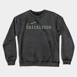 it's spelled Kaitelynne Crewneck Sweatshirt